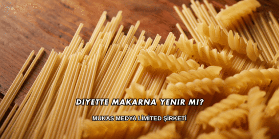 Diyette Makarna Yenir mi?