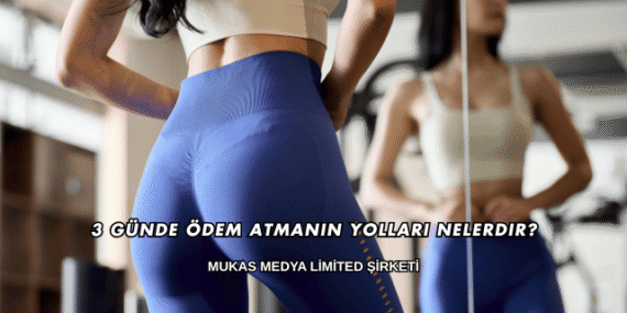 3 Günde Ödem Atmanın Yolları Nelerdir?
