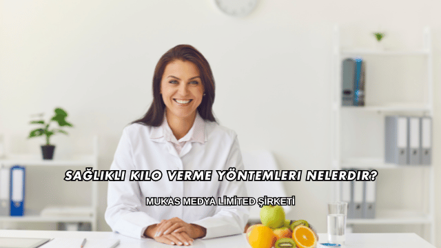 Sağlıklı Kilo Verme Yöntemleri Nelerdir?