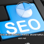 Google Bilgi Paneli Nasıl Oluşturulur?