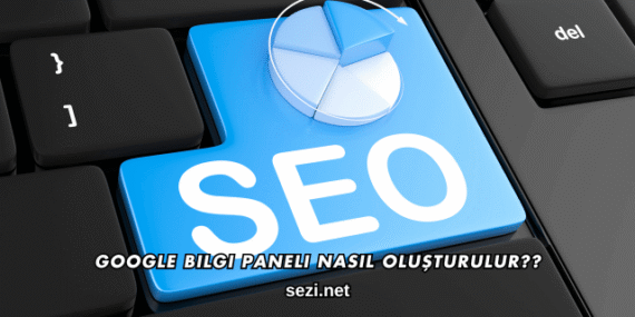 Google Bilgi Paneli Nasıl Oluşturulur?
